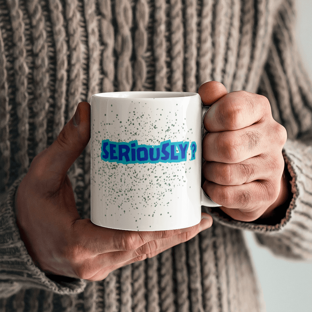 Seriously - Ceramic Mug 11 oz
