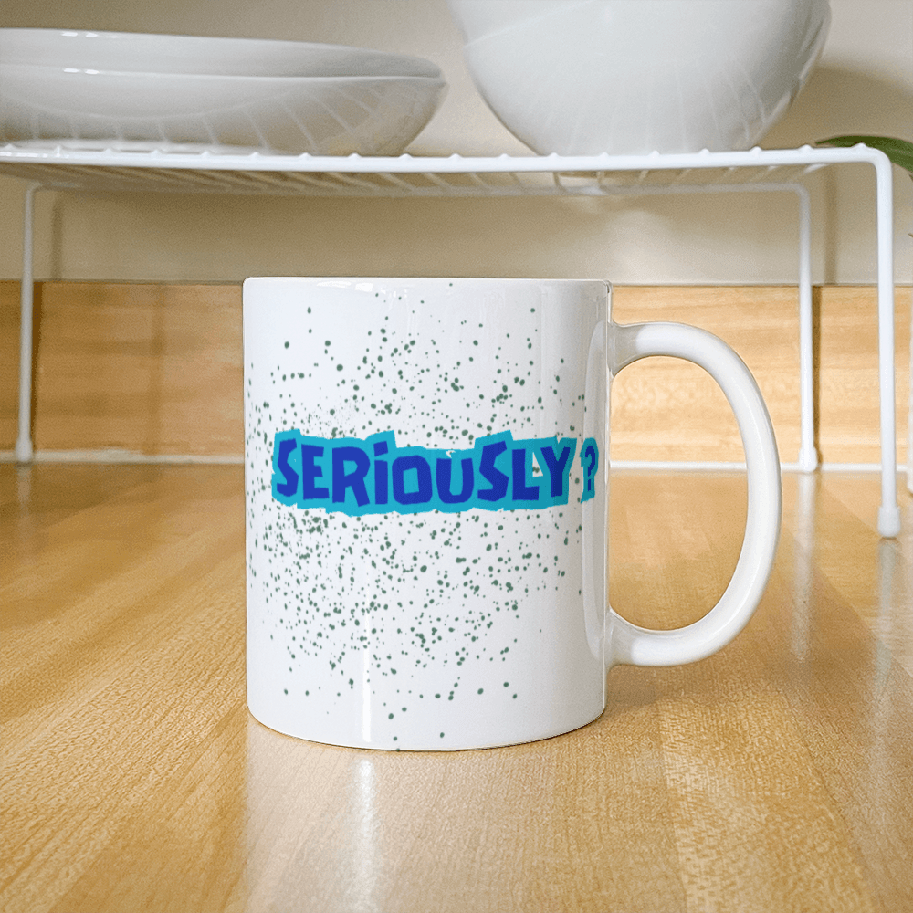 Seriously - Ceramic Mug 11 oz