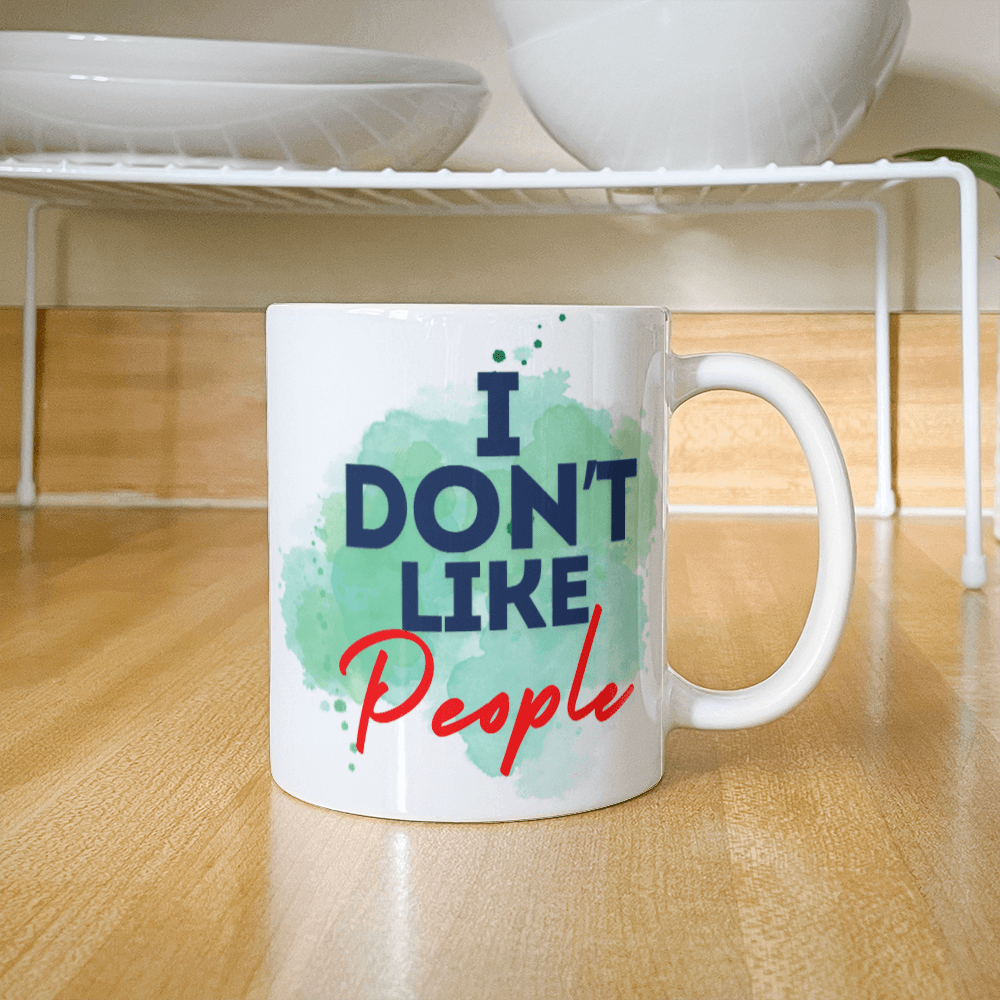 Don't like people - Ceramic Mug 11 oz