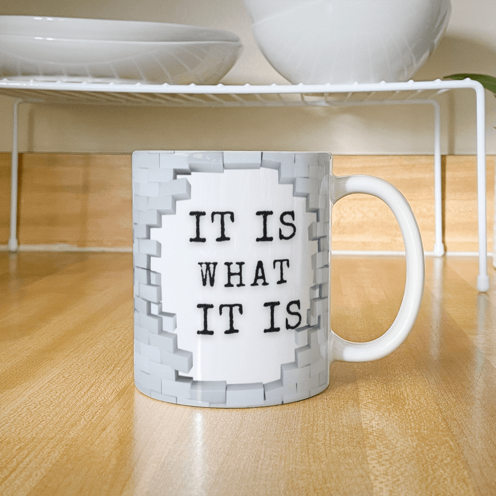It's What It is - Ceramic Mug 11 oz