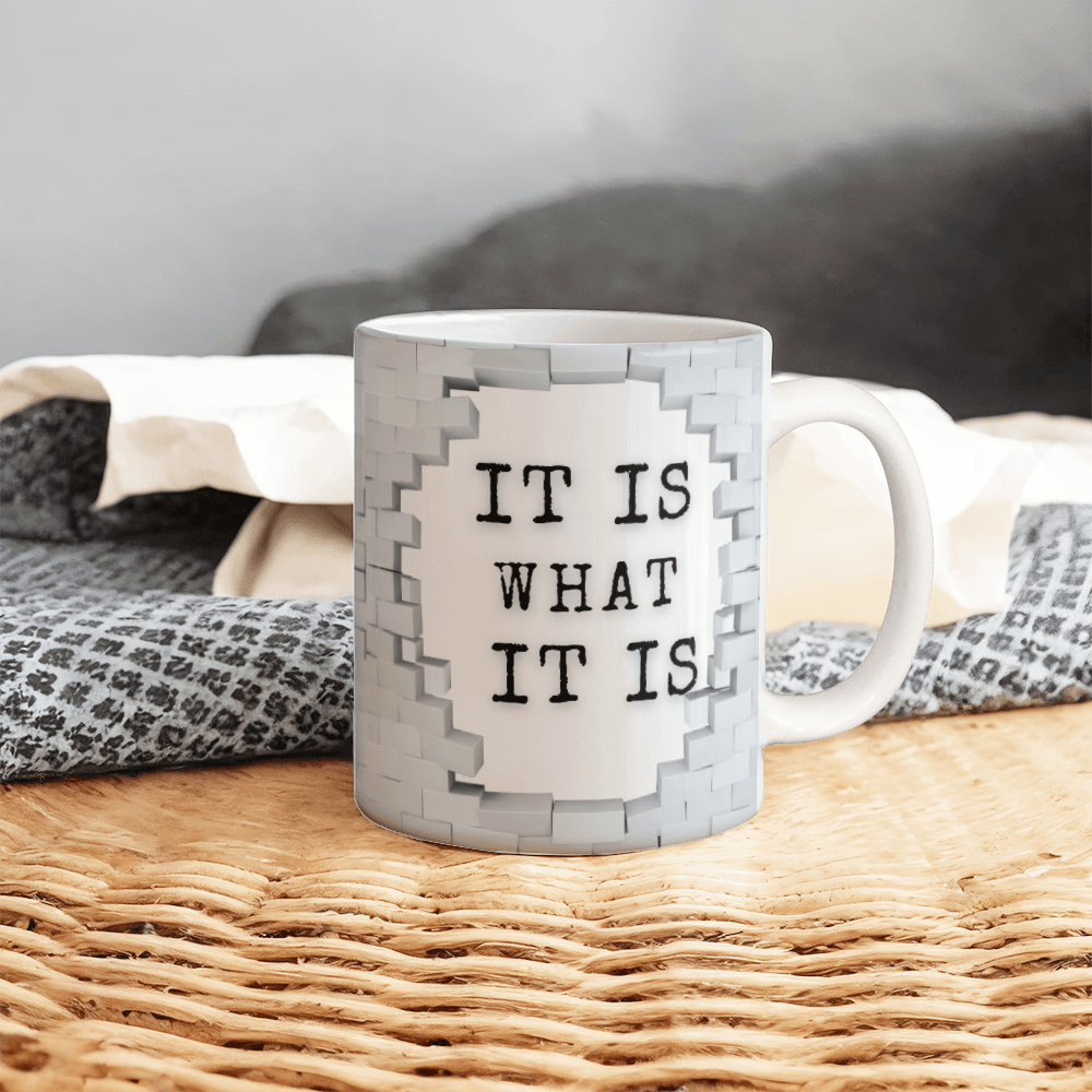 It's What It is - Ceramic Mug 11 oz