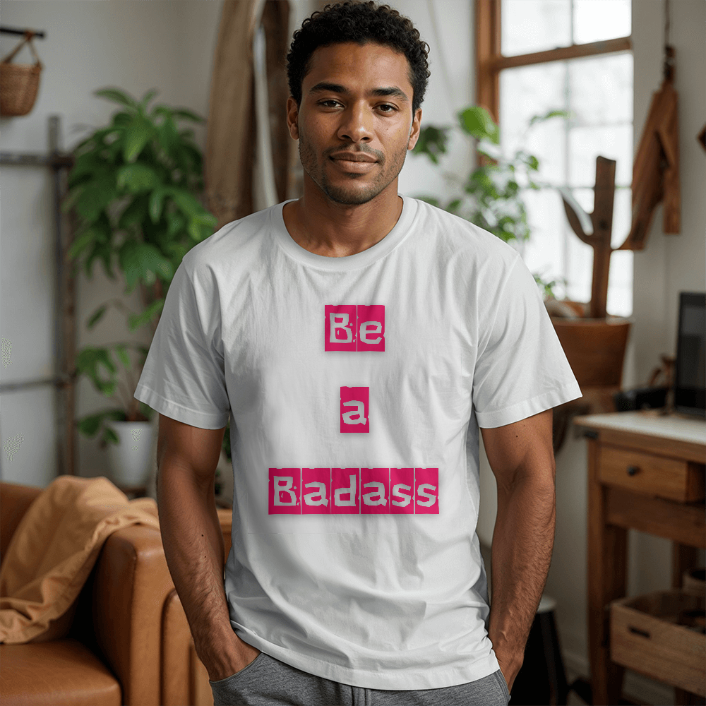 Be a Badass Unisex T-shirt