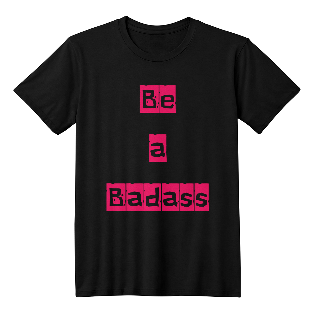 Be a Badass Unisex T-shirt
