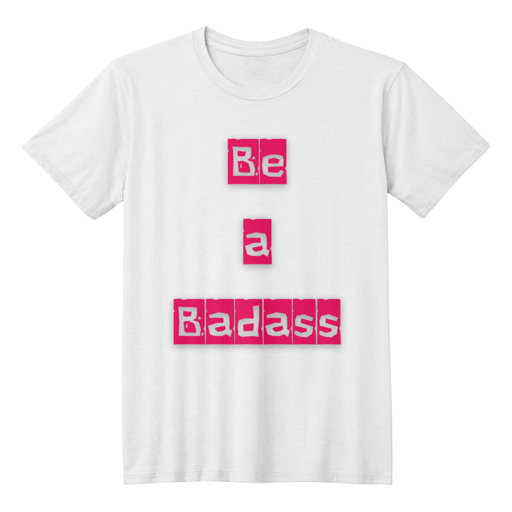 Be a Badass Unisex T-shirt