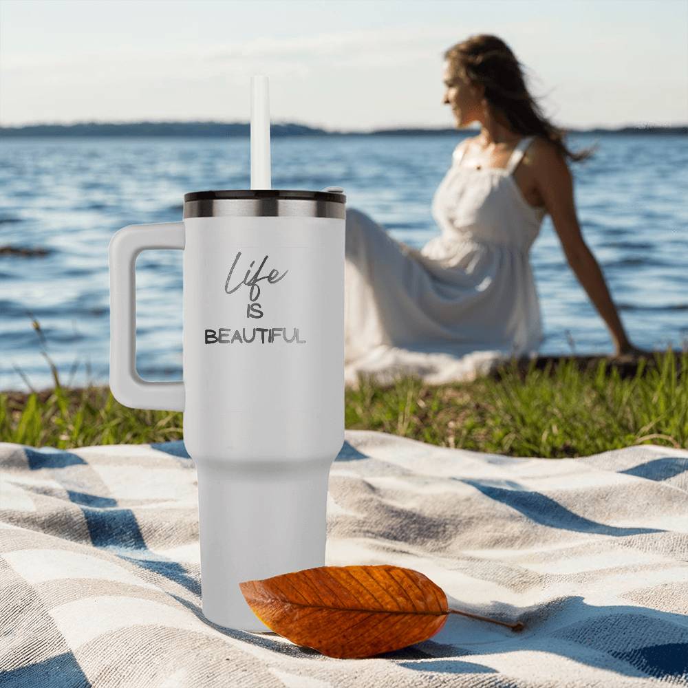 Life is Beautiful - Laser engraved 40oz Tumbler