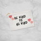 Kind to all kind - Zippered Pouch