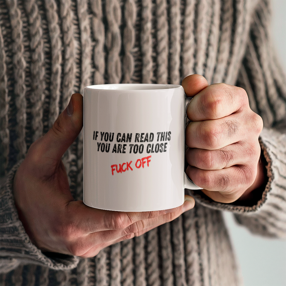 Too close - Ceramic Mug 11 oz