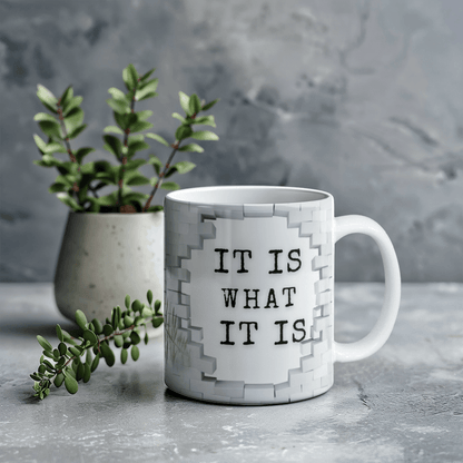 It's What It is - Ceramic Mug 11 oz