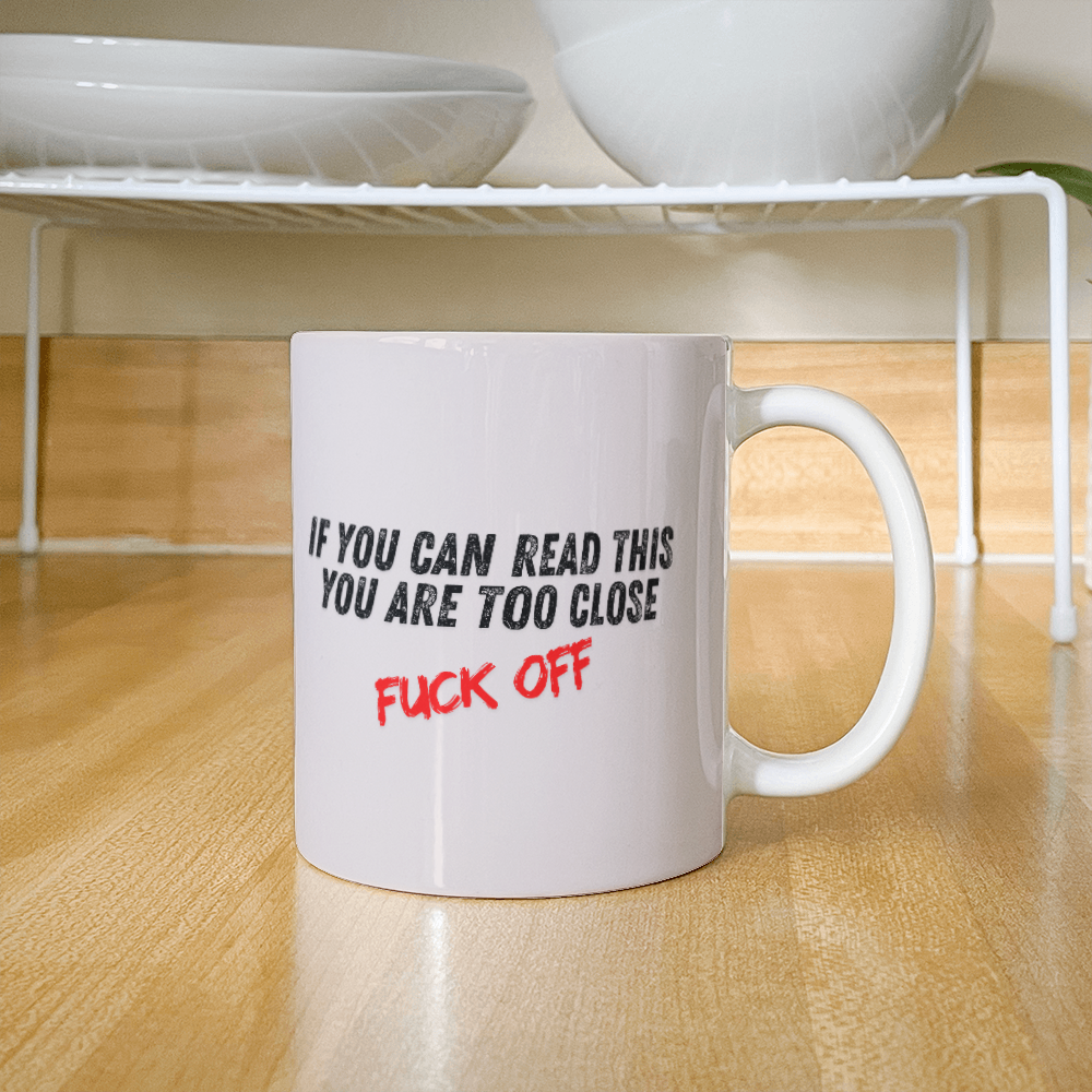Too close - Ceramic Mug 11 oz