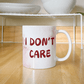 Don't care - Ceramic Mug 11 0z