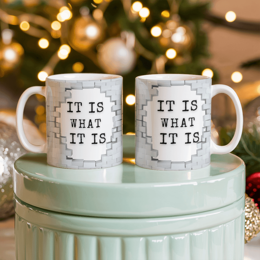 It's What It is - Ceramic Mug 11 oz