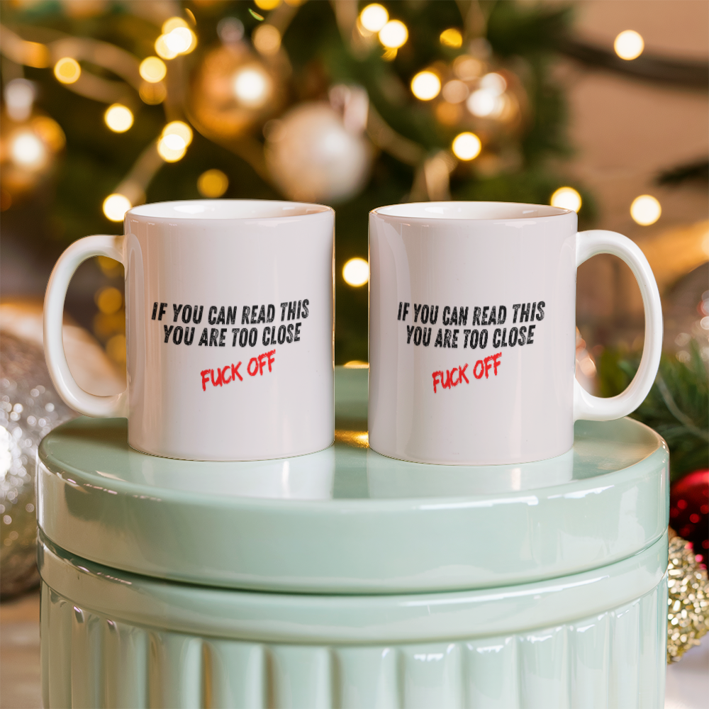 Too close - Ceramic Mug 11 oz