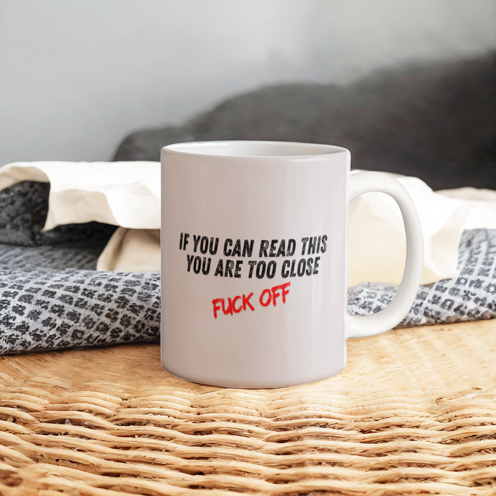 Too close - Ceramic Mug 11 oz