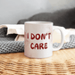 Don't care - Ceramic Mug 11 0z