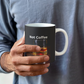 Not Coffee - Ceramic Mug 11 oz