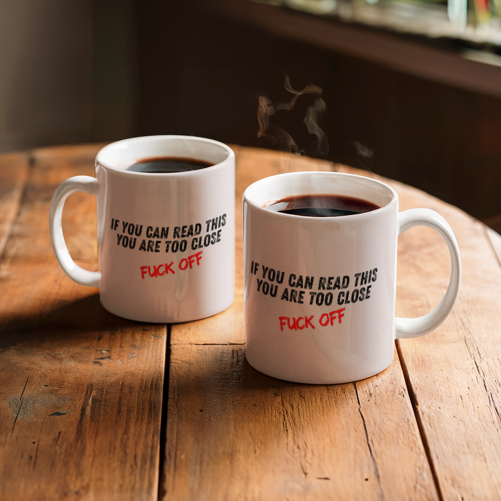 Too close - Ceramic Mug 11 oz
