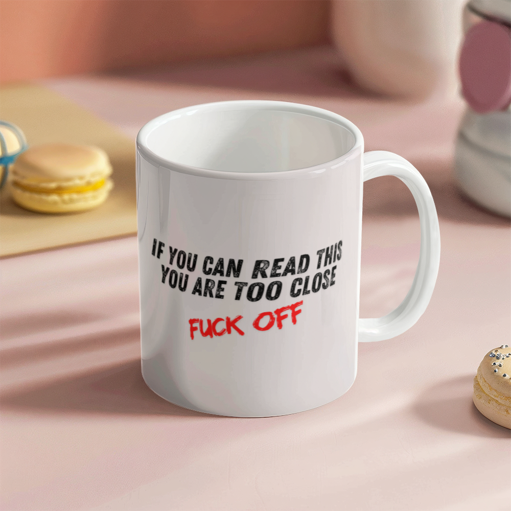 Too close - Ceramic Mug 11 oz