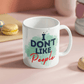 Don't like people - Ceramic Mug 11 oz