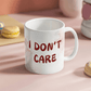 Don't care - Ceramic Mug 11 0z