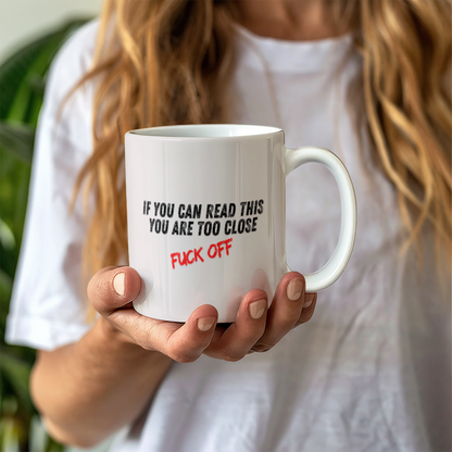 Too close - Ceramic Mug 11 oz