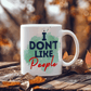 Don't like people - Ceramic Mug 11 oz