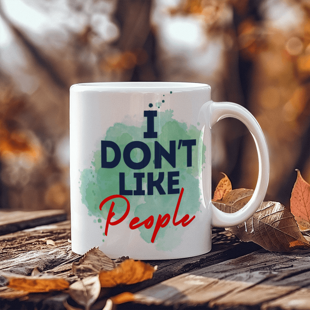 Don't like people - Ceramic Mug 11 oz