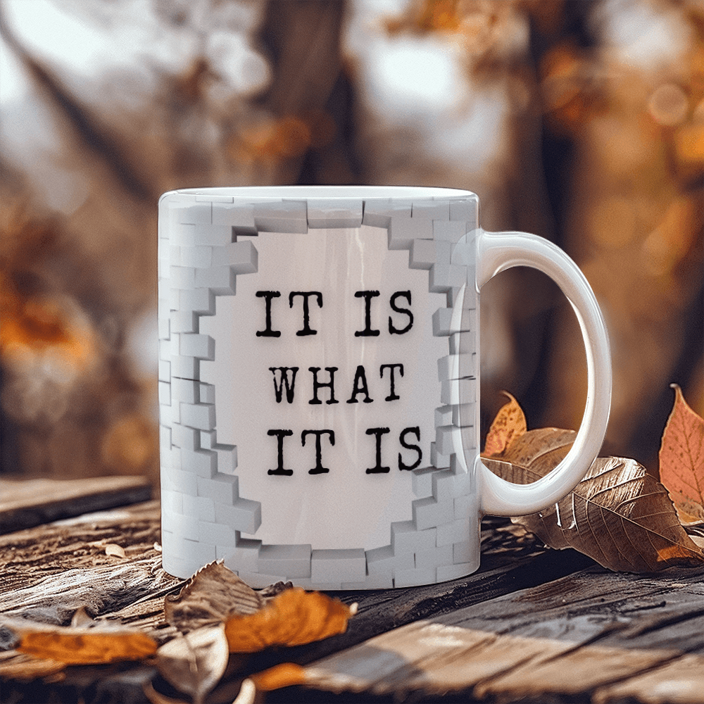 It's What It is - Ceramic Mug 11 oz