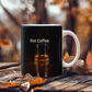 Not Coffee - Ceramic Mug 11 oz