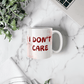 Don't care - Ceramic Mug 11 0z
