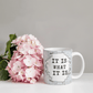 It's What It is - Ceramic Mug 11 oz