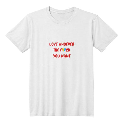Love whoever you want - Unisex T-shirt!