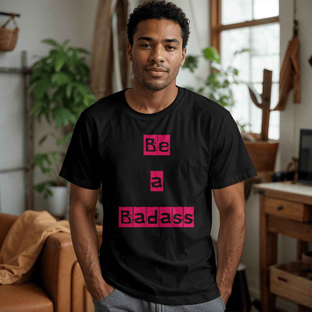 Be a Badass Unisex T-shirt