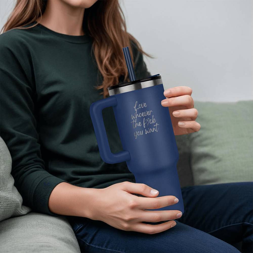 Love whoever you want - Laser Engraved 40oz Tumbler
