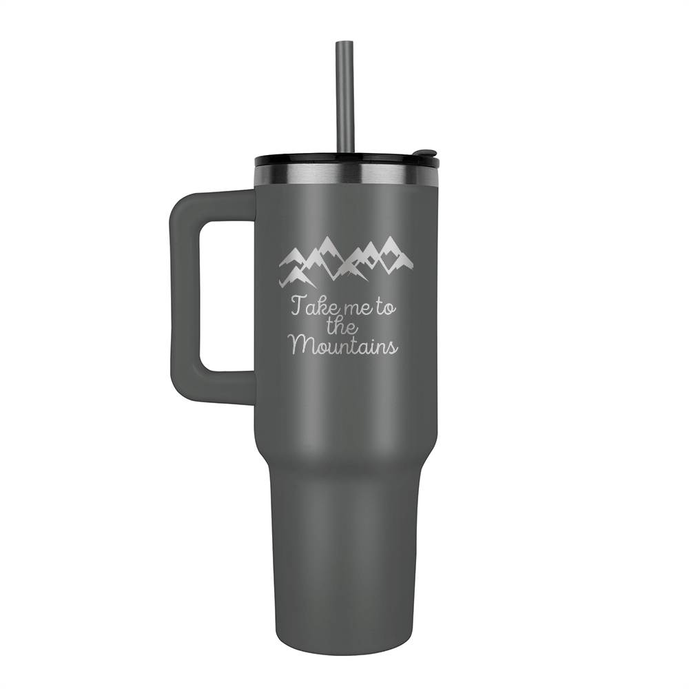 Take me to he Mountains - Laser engraved  40oz Tumbler