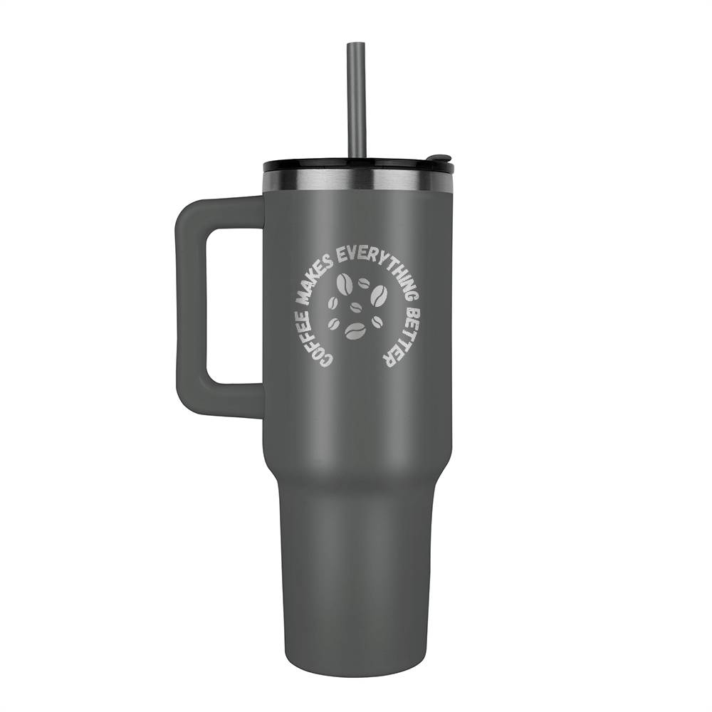 Coffee Makes Everything Better Tumbler